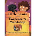 Little Jesus and the Carpenter's Woodshop