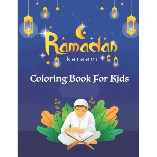 Ramadan Kareem Coloring Book For Kids: A fun educational islamic coloring book