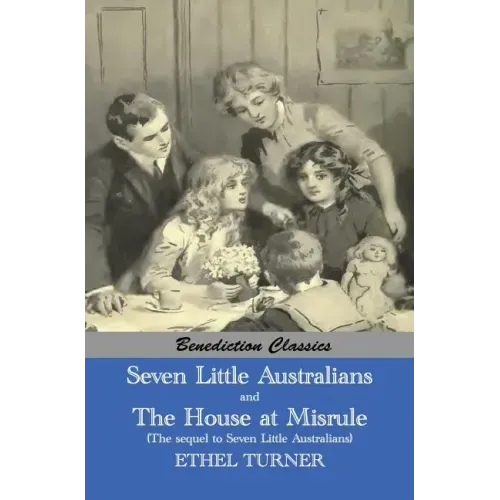 Seven Little Australians AND The Family At Misrule (The sequel to Seven Little Australians) [Illustrated]