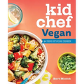 Kid Chef Vegan: The Foodie Kid's Vegan Cookbook