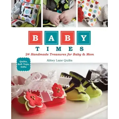 Baby Times: 24 Handmade Treasures for Baby & Mom
