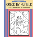 Color By Number Coloring Book For Kids: Christmas, Halloween, Easter, Sea Life, Animals, Butterfly, and Much More!