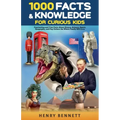 1000 Facts & Knowledge for Curious Kids: Fascinating and True Facts About History, Science, Space, Geography, and Pop Culture the Whole Family Will Lo