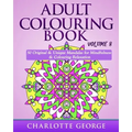 Adult Colouring Book - Volume 8: Original & Unique Mandalas for Mindfulness & Colouring Relaxation