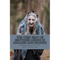 The Very Best of Brothers Grimm In Spanish and English: Bilingual Edition
