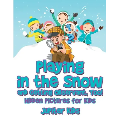 Playing in the Snow and Getting Observant, Too! Hidden Pictures for Kids