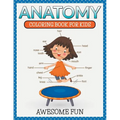 Anatomy: Coloring Book For Kids- Awesome Fun