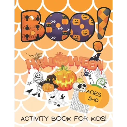 Boo! Halloween Activity Book for kids ages 5-10: perfect gift for your children to celebrate! Mazes, crosswords, word searches, dot-to-dots and colori