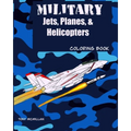 Military Jets, Planes, & Helicopters: Coloring Book