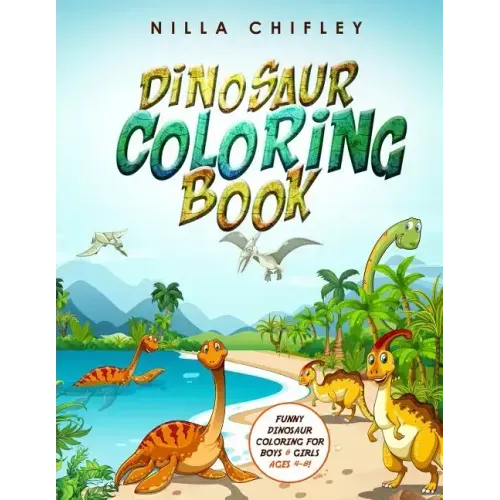 Dinosaur Coloring Book: Funny Dinosaur Coloring for Boys & Girls Ages 4-8!