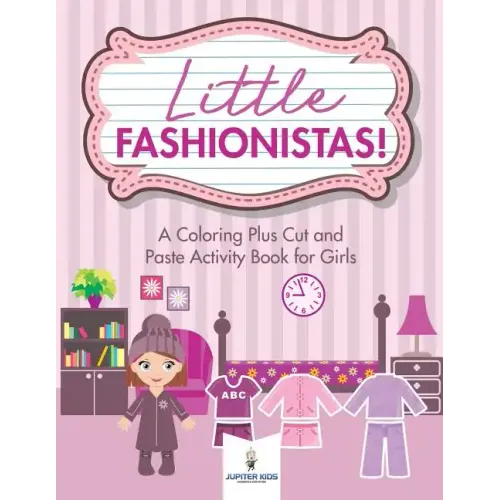 Little Fashionistas! A Coloring Plus Cut and Paste Activity Book for Girls