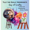 Tilly the Quilly Hedgehog's Day of Crafts