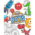 The Amazing boys coloring book: Boys Colouring Book Ultimate Coloring, dinosaur, monster, rocket, shark.. and more(For Boys Aged 4-8)