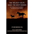 The Wildest Colts Make the Best Horses