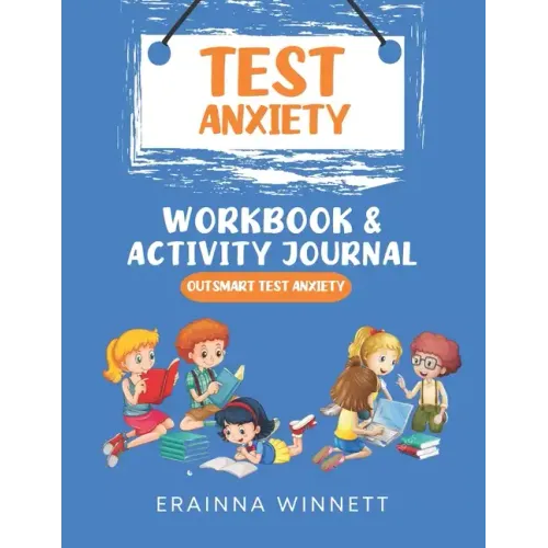 Outsmart Test Anxiety: A Workbook to Help Kids Conquer Test Anxiety