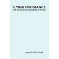 Flying for France: With the American Escadrille at Verdun