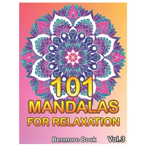 101 Mandalas For Relaxation: Big Mandala Coloring Book for Adults 101 Images Stress Management Coloring Book For Relaxation, Meditation, Happiness