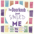 The Doorknob Just Smiled at Me