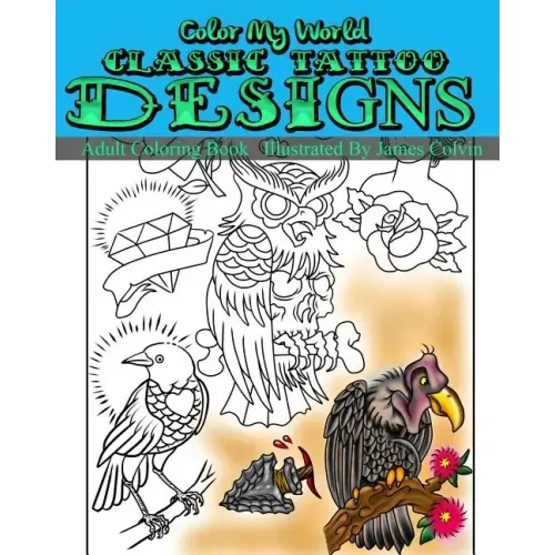 Color My World Classic Tattoo Designs: Adult Coloring Book Illustrated by James Colvin