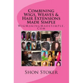 Combining Wigs, Weaves & Hair Extensions Made Simple