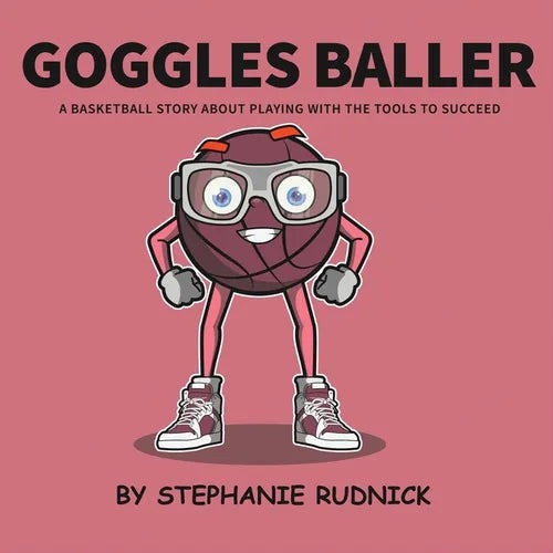 Goggles Baller: A Basketball Story About Playing With The Tools To Succeed