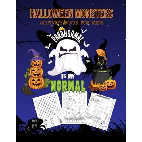 Halloween Monsters Activity Book For Kids Paranormal is my Normal: Halloween Fun Coloring for Ages 8 - 10 With Scary Creatures, Puzzles, Dot to Dot, T