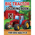 Big Tractor Coloring Book for Kids Ages 4-8: The Perfect Fun Farm Based Gift for Toddlers and Kids Ages 4-8