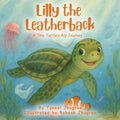 Lilly The Leatherback: A Tiny Turtle's Big Journey