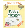How to Draw Funny Things: Easy and Simple Drawing Book with Step-by-Step Instructions, Perfect for Gifting Children and Beginners on Christmas a
