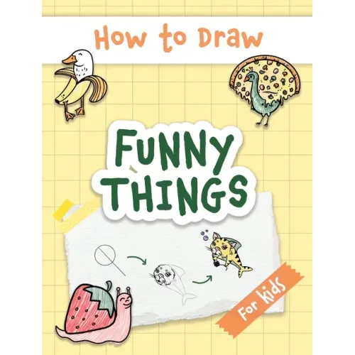 How to Draw Funny Things: Easy and Simple Drawing Book with Step-by-Step Instructions, Perfect for Gifting Children and Beginners on Christmas a