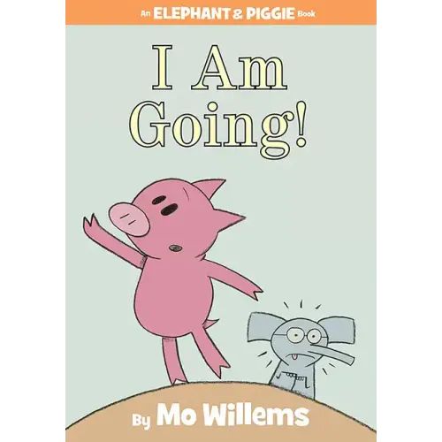 I Am Going!-An Elephant and Piggie Book