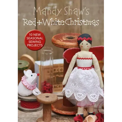 Mandy Shaw's Red & White Christmas: 10 Seasonal Sewing Projects