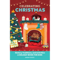 Celebrating Christmas: History, Traditions, and Activities - A Holiday Book for Kids