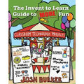 The Invent to Learn Guide to MORE Fun: Makerspace, Classroom, Library, and Home STEM Projects
