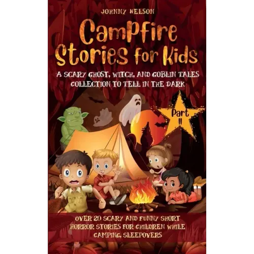Campfire Stories for Kids Part II: 20 Scary and Funny Short Horror Stories for Children while Camping or for Sleepovers