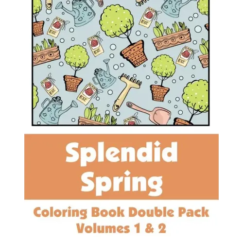 Splendid Spring Coloring Book Double Pack (Volumes 1 & 2)