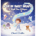 A Sip of Sweet Dreams: A Night Time Whisper