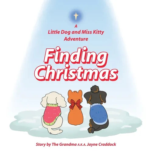 Finding Christmas: A Little Dog and Miss Kitty Adventure