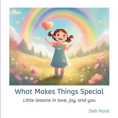 What Makes Things Special: Little lessons in love, joy, and you
