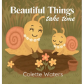 Beautiful Things Take Time