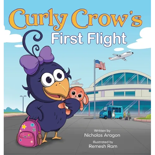 Curly Crow's First Flight: A Children's Picture Book for Boys Girls Traveling Kids Ages 4-8 Airplane Airport Adventure