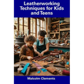 Leatherworking Techniques for Kids and Teens