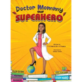 Doctor Mommy Our Superhero: Teaching Kids the Importance of Good Manners, Family Values, Education and Following Your Dreams