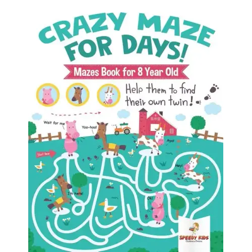 Crazy Maze for Days! Mazes Book for 8 Year Old