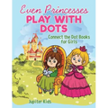 Even Princesses Play with Dots - Connect the Dot Books for Girls