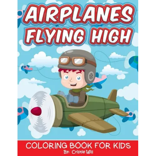 Airplanes Flying High: Coloring Book For Kids