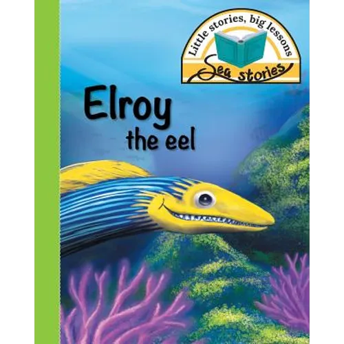Elroy the eel: Little stories, big lessons