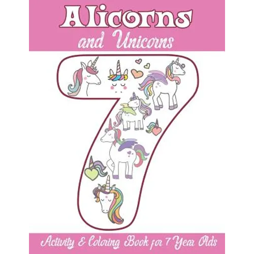 Alicorns and Unicorns Activity & Coloring Book for 7 Year Olds: Coloring Pages, Mazes, Puzzles, Dot to Dot, Word Search and More