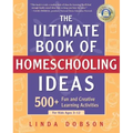 The Ultimate Book of Homeschooling Ideas: 500+ Fun and Creative Learning Activities for Kids Ages 3-12
