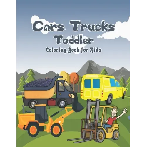Cars Trucks Toddler Coloring Book for Kids: Cars, Motorcycles and much more, Relaxing Coloring And Educating Activity For Kids - activity books for pr